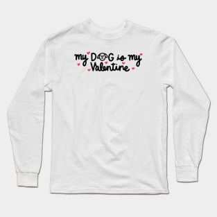 My dog is my Valentine Long Sleeve T-Shirt